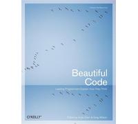 Beautiful Code: Leading Programmers Explain How They Think (Theory in Practice (O'Reilly))