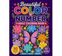 Beautiful Color by Number Adult Coloring Book: 50 Gorgeous Color by Number Designs for Relaxation, Mindfulness & Stress Relief | Easy Large Print Coloring Book for Adults and Seniors