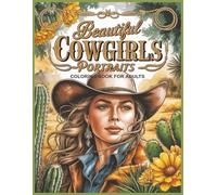 Beautiful Cowgirls Portraits Coloring Book for Adults: 60 Grayscale Images for Wild West Beauty Lovers Large Print (Grayscale Portraits Coloring Books)
