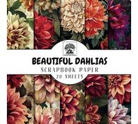 Beautiful Dahlias Scrapbook Paper: 20 Double-Sided Dahlia Flower Sheets for Scrapbooking, Junk Journals, Card Making, Decoupage, Origami, Paper ... Media (Scrapbook Paper by Somerset Press)