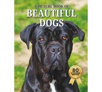 Beautiful Dogs: A Picture Book of 80 Familiar Dog Photos for Seniors and People Living with Alzheimer’s and Dementia (Memory Care Activities, Large Print)