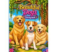 Beautiful Dogs Coloring Book: Learn and Color Amazing Dogs and Puppies A World of Friendly Dogs Waiting for Your Colors