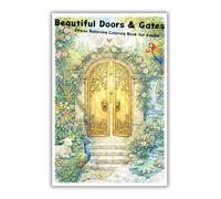 Beautiful Doors & Gates: A Stress-Relieving Adult Coloring Book: 30 Intricate Designs of Classic, Garden, and Fantasy Entrances for Relaxation