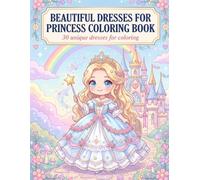 Beautiful Dresses for Princess Coloring Book: 30 Unique Dresses for Coloring