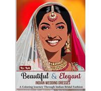 Beautiful & Elegant Indian Wedding Dresses: A Coloring Journey Through Indian Bridal Fashion (Cultural Beauty Coloring Book Series)