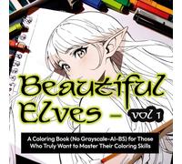 Beautiful Elves Vol 1: A Coloring Book (No Grayscale-AI-BS) for Those Who Truly Want to Master Their Coloring Skills