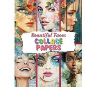 Beautiful Faces Collage Papers: 35 Women Faces Design Pages For Collages, Mixed Media Art, Scrapbooks, Junk Journaling & Crafts
