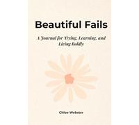 Beautiful Fails: A Journal for Trying, Learning, and Living Boldly