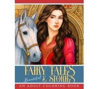 Beautiful Fairy Tales & Stories: A Fantasy Coloring Book for Adults, Teens, & Kids (Live Beautiful Coloring Books)