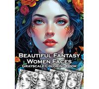 Beautiful Fantasy Women Faces Grayscale Coloring Book: 30 Beautiful Fantasy Cute Girls With Grayscale Coloring Pages For Adults
