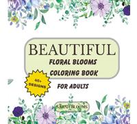 Beautiful Floral Blooms: Coloring Book for Adults