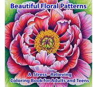 Beautiful Floral Patterns - A Stress-Relieving Coloring Book for Adults and Teens: 50+ Elegant Flower Designs and Decorative Botanical Patterns to Inspire Calm, Creativity, and Mindfulness