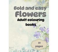 Beautiful flower colouring book: 50 bold and easy floral design for relaxation, stress and creative fun