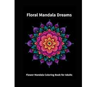 Beautiful Flower Mandalas: 30 Elegant Floral Coloring Designs for Relaxation, Stress Relief and Mindful Creativity