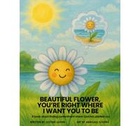 Beautiful Flower You're Right Where I Want You To Be: A book about finding contentment where God has planted you