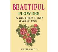 Beautiful Flowers - A Mother's Day Coloring Book (Beautiful Whisper of Nature Coloring Series)
