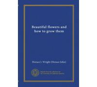 Beautiful flowers and how to grow them