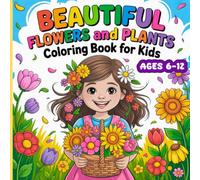 Beautiful Flowers and Plants Coloring Book for Kids: 50 Big and Simple Flower Designs with Their Names, an Educational Book for Girls Ages 6-12