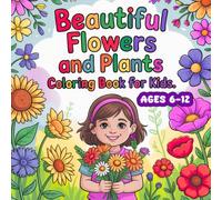 Beautiful Flowers and Plants Coloring Book for Kids: 50 Big and Simple Flower Designs with Their Names, an Educational Book for Girls Ages 6-12