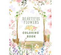 Beautiful Flowers Coloring Book - 40 Floral Designs for Relaxation & Stress Relief - 8.5 x 11 - 40 Sheets
