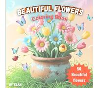 Beautiful Flowers Coloring Book: 50 Flowers to Color - Relaxing Garden Coloring Book