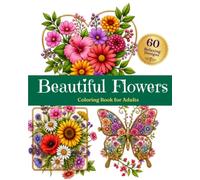 Beautiful Flowers Coloring Book for Adults: 60 Relaxing Floral Designs & Bouquets for Stress Relief, Relaxation & Mindfulness (A Gift for Women)