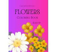 Beautiful Flowers Coloring Book for Kids and Adults: A Collection of Easy and Beautiful Blooming Flowers, Bouquets, Gardens, and Botanical Illustrations for Relaxation, Mindfulness, and Creativity