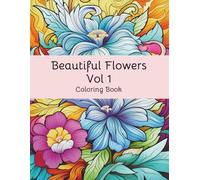 Beautiful Flowers Coloring Book Vol. 1: Beautiful Flower Designs to Color | Relaxation, Stress Relief & Creativity for Adults