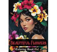 Beautiful Flowers Coloring Book Vol. 3: | 50 Elegant Bouquets, Floral Arrangements, and Flower Crowns |