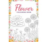 Beautiful Flowers Colouring Book: Simple and Beautiful Floral Designs for Relaxation and Stress Relief