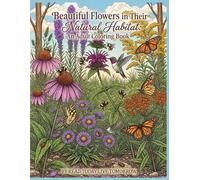 Beautiful Flowers in Their Natural Habitat: An Adult Coloring Book: Detailed Realistic Botanical Illustrations of Wildflowers, Woodland Blooms, ... Relief, Relaxation, and Nature Connection
