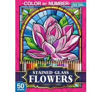 Beautiful Flowers Stained Glass Color by Number: 50 Exquisite Floral Designs for Relaxation and Joy (Stained Glass Color By Number Collection)