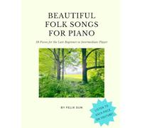 Beautiful Folk Songs for Piano: 18 Pieces for the Late Beginner to Intermediate Player