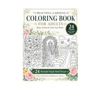Beautiful Garden Coloring Book for Adults: 24 Relaxing Nature Scenes Featuring Flowers, Rose Gardens, Garden Paths, Countryside Landscapes & Botanical Designs