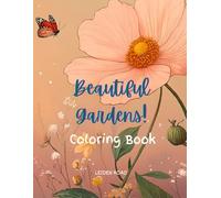 Beautiful Gardens! Coloring Book: Escape into the natural world of flowers and gardens - 50 glorious illustrations to color - for all ages