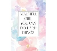 Beautiful Girl You Can Do Hard Things | Inspirational Notebook Journal for Girls, Motivation, Confidence, Dreams & Positive Thinking | 6x9 Lined Journal