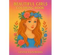 Beautiful Girls Coloring Book: 50 Elegant Portraits of Fashion, Nature, and Fantasy Women for Relaxation and Stress Relief