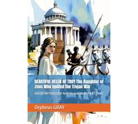 BEAUTIFUL HELEN OF TROY The Daughter of Zeus Who Ignited the Trojan War: GREEK MYTHOLOGY for kids and adults PART TWO