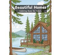 Beautiful Homes Coloring Book: Cozy Cabins, Mansions, Country Houses and More / Relaxing Exterior Designs for Adults