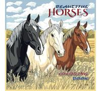 Beautiful Horses Coloring Book: 52 Gorgeous Designs To Color And Relax That Look Real | For Horse Lovers | For Children Of All Ages, Teens, And Adults ... Coloring Books Series For Kids And Adults)
