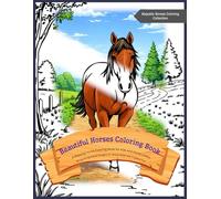 Beautiful Horses Coloring Book: A Relaxing Horse Coloring Book for Kids and Horse Lovers | 40 Stunning Horse Designs for Stress Relief and Creative Fun | Majestic Horses Coloring Collection