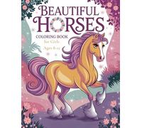 Beautiful Horses Coloring Book for Girls Ages 8-12: An Irresistible Collection of Stunning Horses in Motion, Graceful Poses, and Intricate Designs