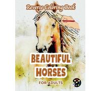 Beautiful Horses Reverse Coloring Book For Adults: 34 Beautiful Watercolor Designs | Creativity, Mindfulness, Meditation, Relaxation, Anti-stress Coloring