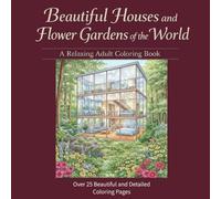 Beautiful Houses and Flower Gardens of the World: A Relaxing Adult Coloring Book