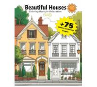 Beautiful Houses: Coloring Book for Relaxation: Relax and unwind with elegant house designs, cozy cottages, and charming architecture to color
