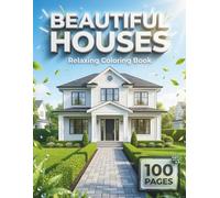Beautiful Houses: Relaxing Coloring Book for Adults with 100 Pages featuring Cozy Cottages, Modern Mansions, and Charming Treehouses for Stress Relief (The Cozy Collection)