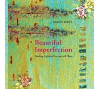 Beautiful Imperfection: Finding light in unexpected places