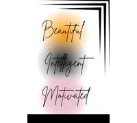 Beautiful, Intelligent, Motivated Notebook: Grace in Beauty, Strength in Wisdom, Power in Purpose