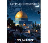 Beautiful Islamic Mosques 2027 Calenda r: September 2026 - December 2027 Inspiring Islamic Architecture & Sacred Landmarks