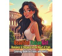 Beautiful Italian Girl Romance and Elegance in the Heart of Italy Coloring Book: Celebrate European Charm and Feminine Grace Through 88 Elegant Pages